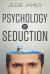 Psychology of Seduction : Master the Psychology of Attraction and Seduction