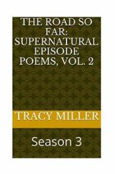The Road So Far: Supernatural Episode Poems, Vol. 2 : Season 3
