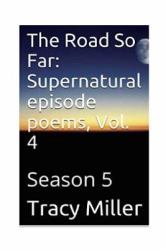 The Road So Far: Supernatural Episode Poems, Vol. 4 : Season 5