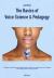 The Basics of Voice Science and Pedagogy The Basics of Voice Science and Pedagogy