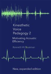 Kinesthetic Voice Pedagogy 2 : Motivating Acoustic Efficiency