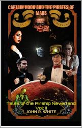 Captain Hook and the Pirates of Mars : Tales of the Airship Neverland Volume II