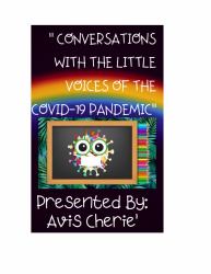 Conversations with the Little Voices of the Covid-19 Pandemic