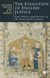 The Evolution of English Justice : Law, Politics and Society in the Fourteenth Century
