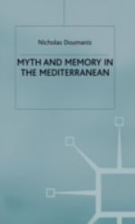 Myth and Memory in the Mediterranean : Remembering Fascism's Empire