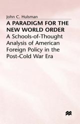 A Paradigm for the New World Order : A Schools-Of-Thought Analysis of American Foreign Policy in the Post-Cold War ERA