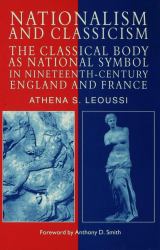 Nationalism and Classicism : The Classical Body As National Symbol in Nineteenth-Century England and France