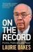 On the Record : Politics, Politicians and Power