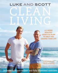 Clean Living : A 3-Week Healthy Lifestyle Plan to Help You Change Your Life