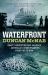 Waterfront : Graft, Corruption and Violence - Australia's Crime Frontier from 1788 till Now