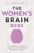 The Women's Brain Book : The Neuroscience of Health, Hormones and Happiness The Women's Brain Book : The Neuroscience of Health, Hormones and Happiness