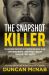 The Snapshot Killer : The Shocking True Story of Predator and Serial Killer Christopher Wilder - from Sydney's Beaches to America's Most Wanted