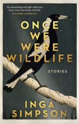 Once We Were Wildlife : Stories