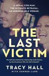 The Last Victim : A Serial con Man. the Ultimate Betrayal. an Unbreakable Woman. the Full Story Behind the Relationship Made Famous by the Hit Podcast Who the Hell Is Hamish?