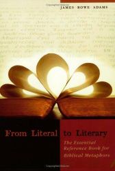 From Literal to Literary : The Essential Reference Book for Biblical Metaphors