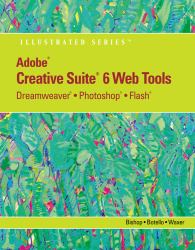 Adobe CS6 Web Tools : Dreamweaver, Photoshop, and Flash Illustrated with Online Creative Cloud Updates