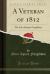 A Veteran Of 1812 : The Life of James Fitzgibbon (Classic Reprint)