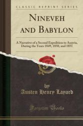Nineveh and Babylon : A Narrative of a Second Expedition to Assyria, During the Years 1849, 1850, and 1851 (Classic Reprint)