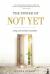 The Power of Not Yet : Living a Life of Endless Possibilities