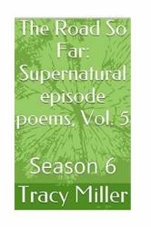 The Road So Far: Supernatural Episode Poems, Vol. 5 : Season 6