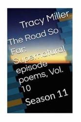 The Road So Far: Supernatural Episode Poems, Vol. 10 : Season 11