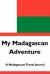 My Madagascan Adventure : A Madagascan Travel Journal