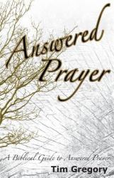 Answered Prayer : A Biblical Guide to Answered Prayer