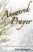 Answered Prayer : A Biblical Guide to Answered Prayer