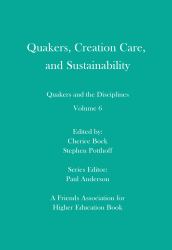 Quakers, Creation Care, and Sustainability : Quakers and the Disciplines: Volume 6