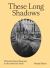 These Long Shadows : Women's House Museums in the American South