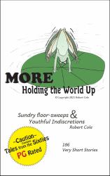 Holding the World up - MORE : Sundry Floor-Sweeps & Youthful Indiscretions