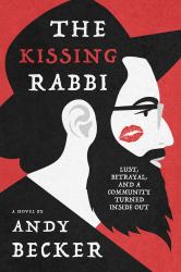 The Kissing Rabbi : Lust, Betrayal, and a Community Turned Inside Out