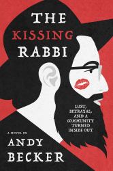 The Kissing Rabbi : Lust, Betrayal, and a Community Turned Inside Out