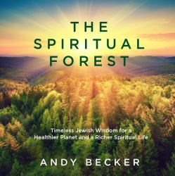 The Spiritual Forest : Timeless Jewish Wisdom for a Healthier Planet and a Richer Spiritual Life