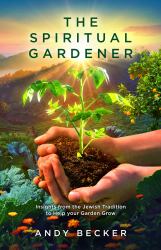 The Spiritual Gardener (Second Edition) : Insights from the Jewish Tradition to Help Your Garden Grow
