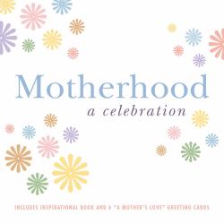Motherhood: A Celebration