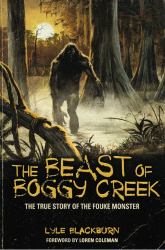 The beast of boggy Creek : The True Story of the Fouke Monster