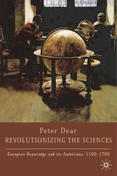 Revolutionising the Sciences : European Knowledge and Its Ambitions, 1500-1700