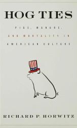 Hog Ties : What Pigs Tell Us about America