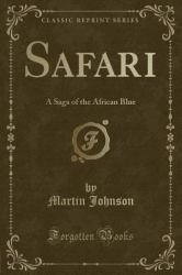 Safari : A Saga of the African Blue (Classic Reprint)