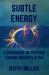 Subtle Energy : A Handbook of Psychic Energy Manipulation