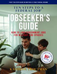 Jobseeker's Guide, Ten Steps to a Federal Job(r), 10th Edition : How to Land Federal Jobs for Military and Spouses with a 2-Page Federal Resume