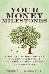 Your Money Milestones : A Guide to Making the 9 Most Important Financial Decisions of Your Life