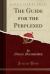 The Guide for the Perplexed (Classic Reprint)