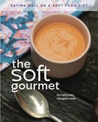 The Soft Gourmet : Eating Well on a Soft Food Diet