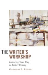The Writer's Workshop : Imitating Your Way to Better Writing