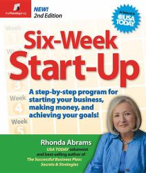 Six-Week Start-Up : Step-by-Step Program for Starting Your Business, Makinig Money, and Achieving Your Goals!
