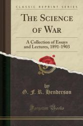 The Science of War : A Collection of Essays and Lectures, 1891-1903 (Classic Reprint)