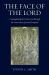 The Face of the Lord : Contemplating the Divine Son Through the Four Senses of Sacred Scripture