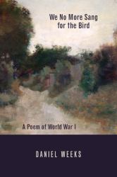 We No More Sang for the Bird : A Poem of World War I